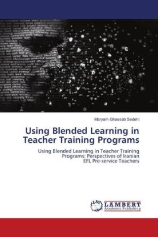 Knjiga Using Blended Learning in Teacher Training Programs Maryam Ghassab Sedehi