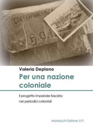 Kniha Per una nazione coloniale. Il progetto imperiale fascista nei periodici coloniali Valeria Deplano