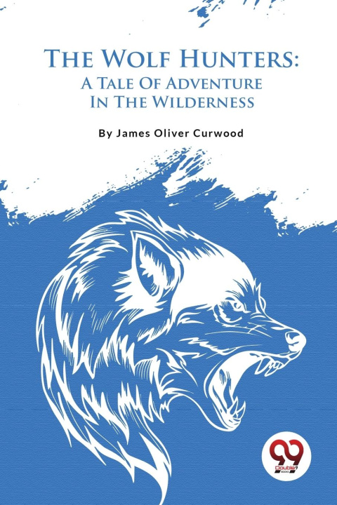 Knjiga The Wolf Hunters James Oliver Curwood