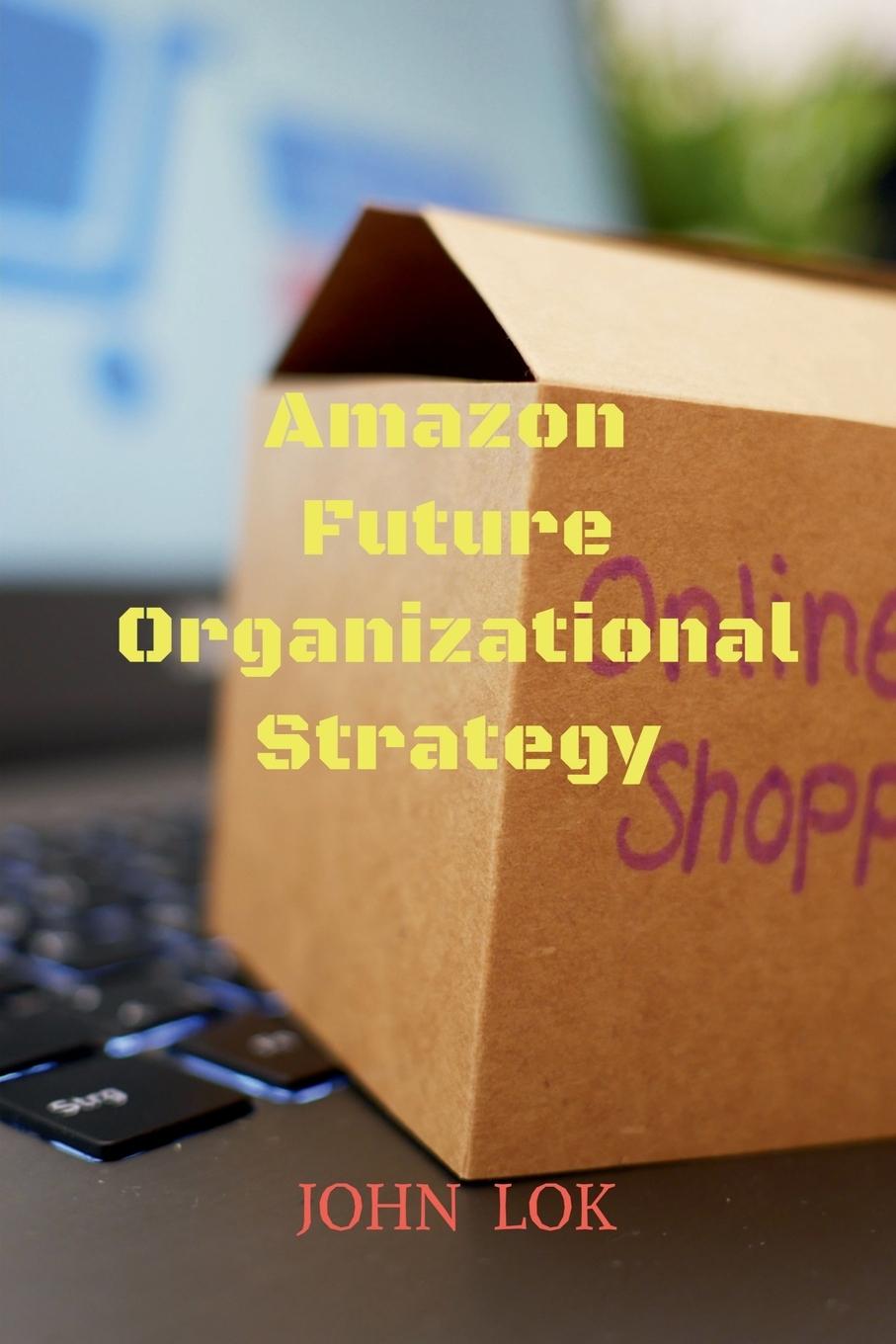 Knjiga Amazon Future Organizational Strategy John Lok