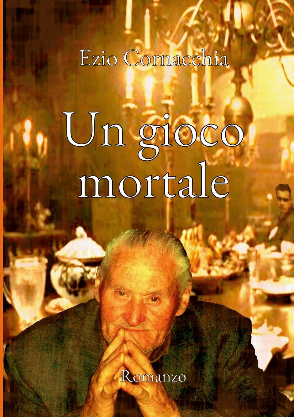 Knjiga Un gioco mortale Ezio Cornacchia