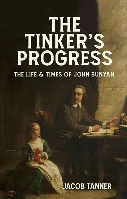 Kniha The Tinker's Progress: A Biography of John Bunyan 