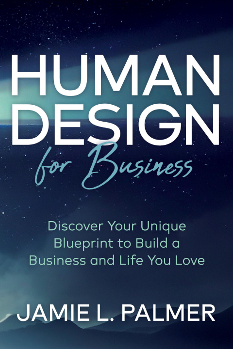 Könyv Human Design for Business: Discover Your Unique Blueprint to Build a Business and Life You Love 