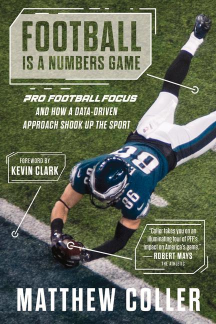 Kniha Football Is a Numbers Game: The History of Pro Football Focus and How a Data-Driven Approach Changed Football Forever 