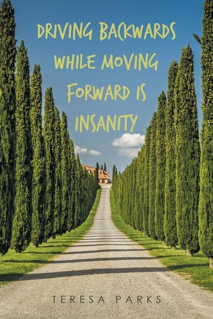 Knjiga Driving Backwards While Moving Forward Is Insanity Teresa Parks