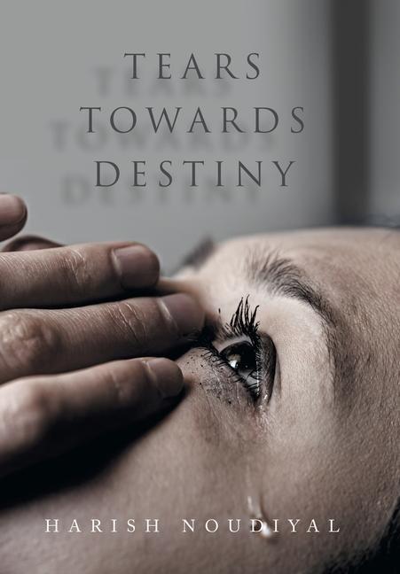 Knjiga Tears Towards Destiny Harish Noudiyal