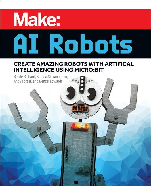 Könyv Make: AI Robots: Create Amazing Robots with Artificial Intelligence Using Micro: Bit Brenda Shivanandan
