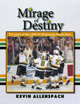 Carte Mirage of Destiny: The Story of the 1990-91 Minnesota North Stars 