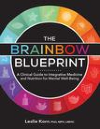 Kniha The Brainbow Blueprint: A Clinical Guide to Integrative Medicine and Nutrition for Mental Well Being 