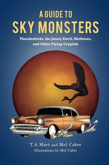 Kniha A Guide to Sky Monsters: Thunderbirds, the Jersey Devil, Mothman, and Other Flying Cryptids Melissa Ayers