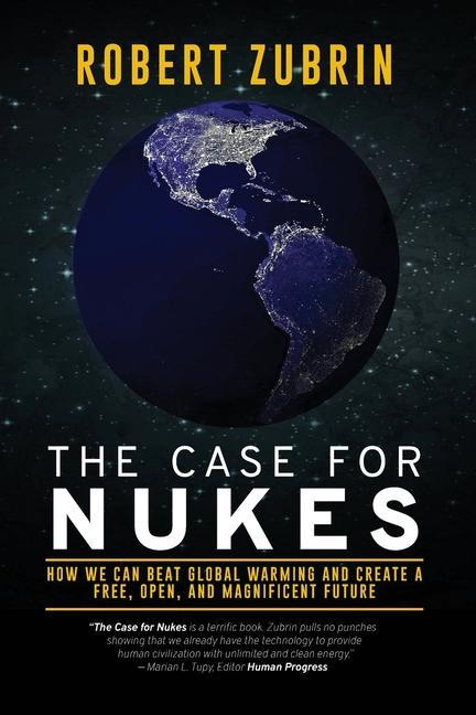 Kniha The Case for Nukes: How We Can Beat Global Warming and Create a Free, Open, and Magnificent Future 