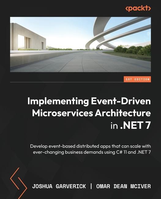 Книга Implementing Event-driven Microservices Architecture in .NET 7: Develop event-based distributed apps that can scale with ever-changing business demand Omar Dean McIver