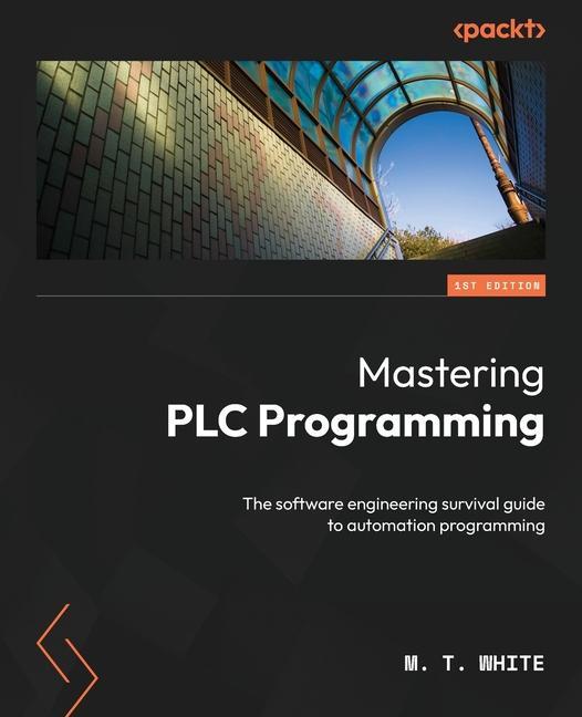 Kniha Mastering PLC Programming: The software engineering survival guide to automation programming 