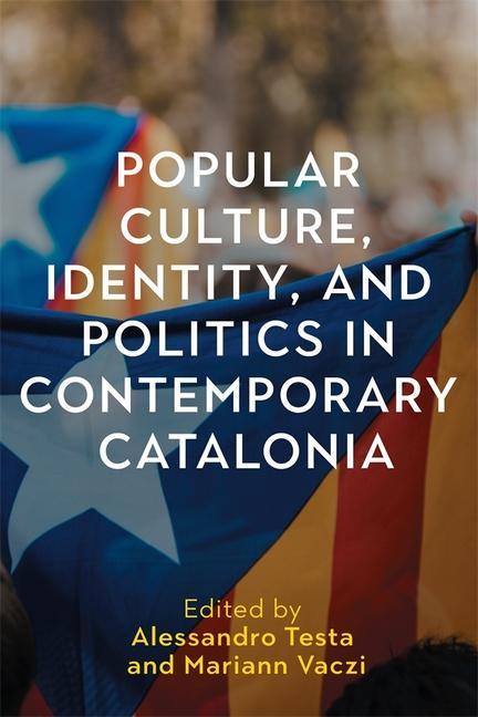Kniha Popular Culture, Identity, and Politics in Contemporary Catalonia Alessandro Testa
