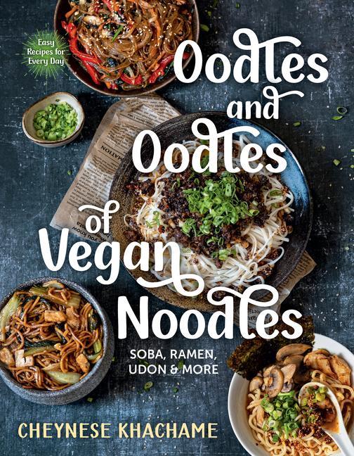Carte Oodles and Oodles of Vegan Noodles: Soba, Ramen, Udon & More--Easy Recipes for Every Day 