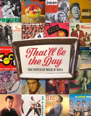 Kniha That'll Be the Day: The Birth of Rock N' Roll 