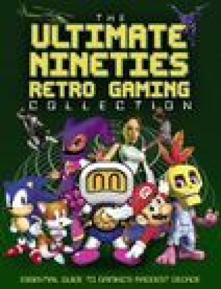 Carte The Ultimate Nineties Retro Gaming Collection: Essential Guide to Gaming's Raddest Decade 