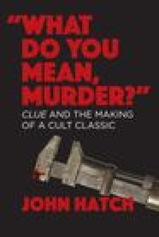Kniha What Do You Mean, Murder? Clue and the Making of a Cult Classic 