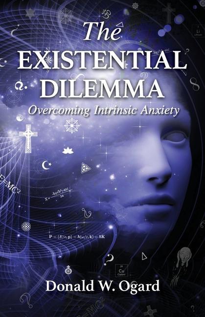 Knjiga The Existential Dilemma: Overcoming Intrinsic Anxiety Donald W Ogard
