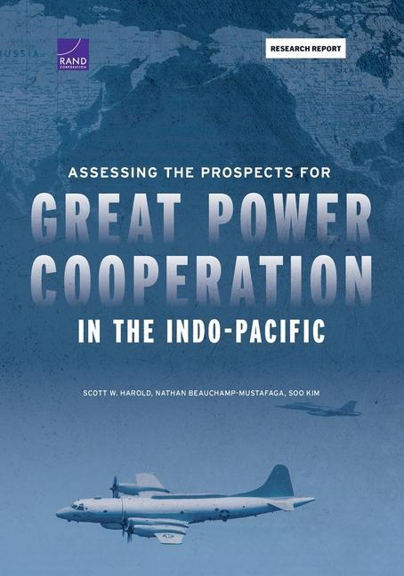 Kniha Assessing the Prospects for Great Power Cooperation in the Indo-Pacific Nathan Beauchamp-Mustafaga