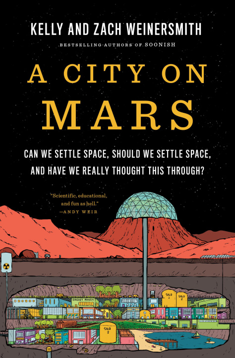 Book A City on Mars: Can We Settle Space, Should We Settle Space, and Have We Really Thought This Through? Zach Weinersmith