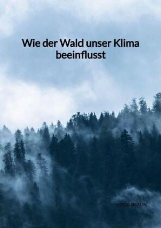 Kniha Wie der Wald unser Klima beeinflusst Frida Braun
