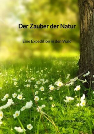 Книга Der Zauber der Natur - Eine Expedition in den Wald Leon Schneider