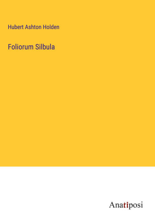 Knjiga Foliorum Silbula Hubert Ashton Holden