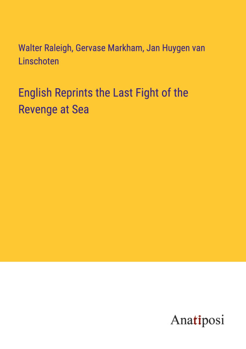 Kniha English Reprints the Last Fight of the Revenge at Sea Gervase Markham