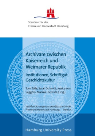 Kniha Archivare zwischen Kaiserreich und Weimarer Republik Markus Friedrich