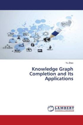 Knjiga Knowledge Graph Completion and Its Applications Yu Zhao