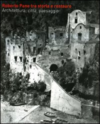Kniha Roberto Pane tra storia e restauro. Architettura, città, paesaggio 