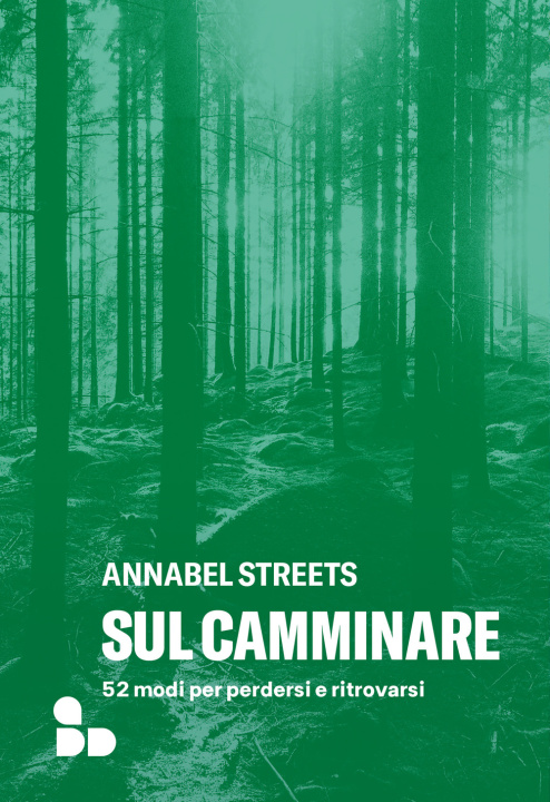 Libro Sul camminare. 52 modi per perdersi e ritrovarsi Annabel Streets