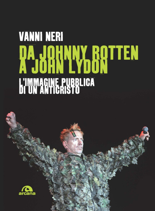 Carte Da Johnny Rotten a John Lydon. L'immagine pubblica di un anticristo Vanni Neri
