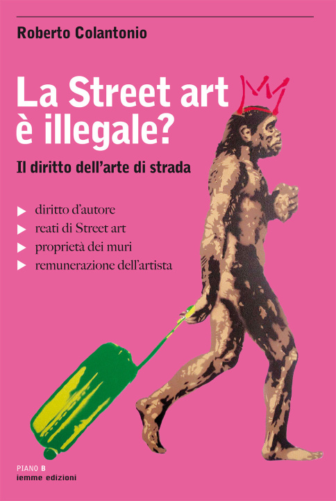 Kniha street art è illegale? Il diritto dell'arte di strada Roberto Colantonio