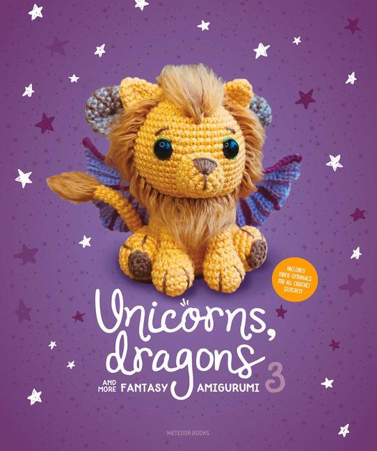 Książka Unicorns, Dragons and More Fantasy Amigurumi 3: Bring 14 Wondrous Characters to Life! 
