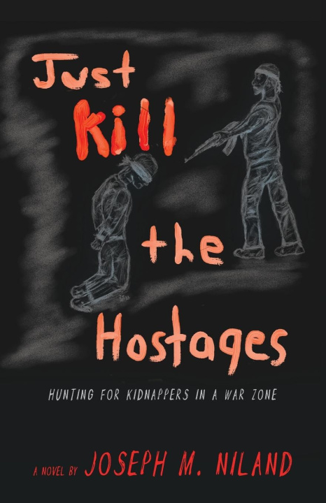 Carte Just Kill the Hostages Joseph M. Niland