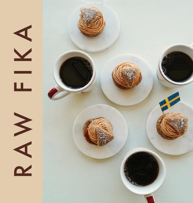 Könyv Raw Fika: The Most Loved Swedish Pastry Recipes with A Touch of Big Wide World Stella Nilsson