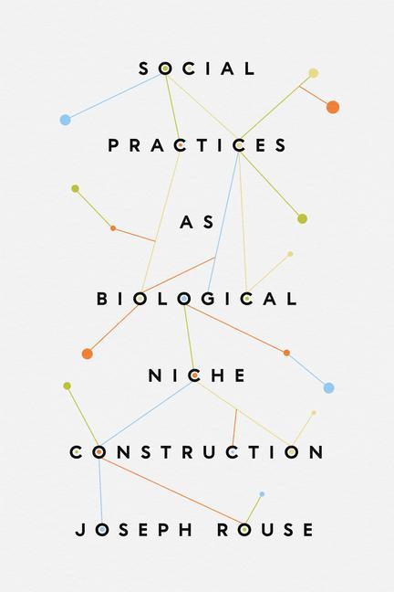 Kniha Social Practices as Biological Niche Construction Joseph Rouse