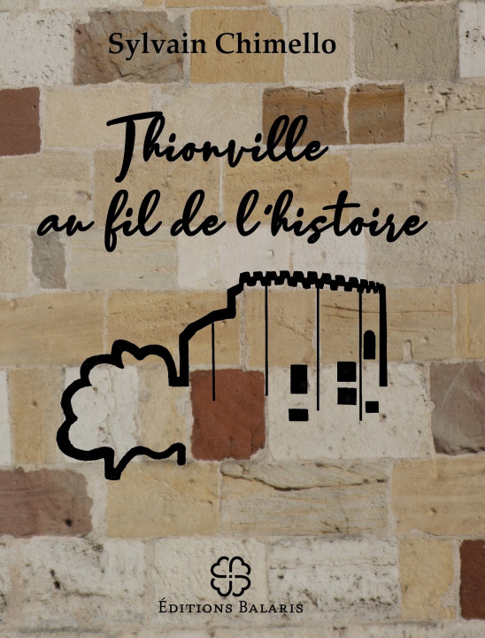 Knjiga THIONVILLE AU FIL DE L'HISTOIRE CHIMELLO