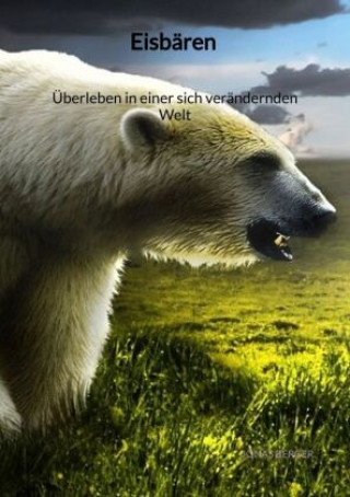 Knjiga Eisbären - Überleben in einer sich verändernden Welt Jonas Berger