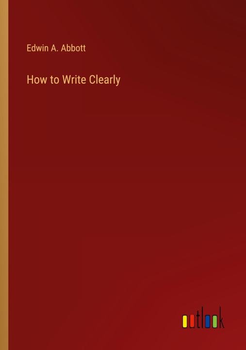 Knjiga How to Write Clearly Edwin A. Abbott