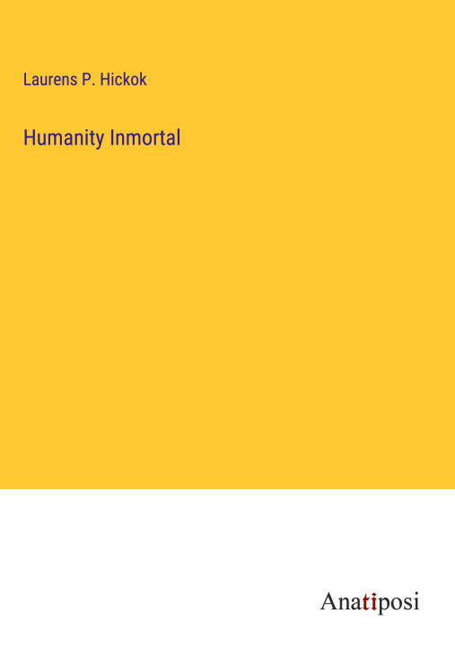 Kniha Humanity Inmortal Laurens P. Hickok