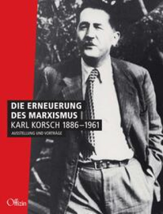 Kniha Die Erneuerung des Marxismus. Karl Korsch 1886-1961 Uwe Roßbach