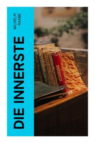 Knjiga Die Innerste Wilhelm Raabe