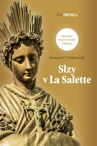 Könyv Slzy v La Salette Tomasz P. Terlikowski