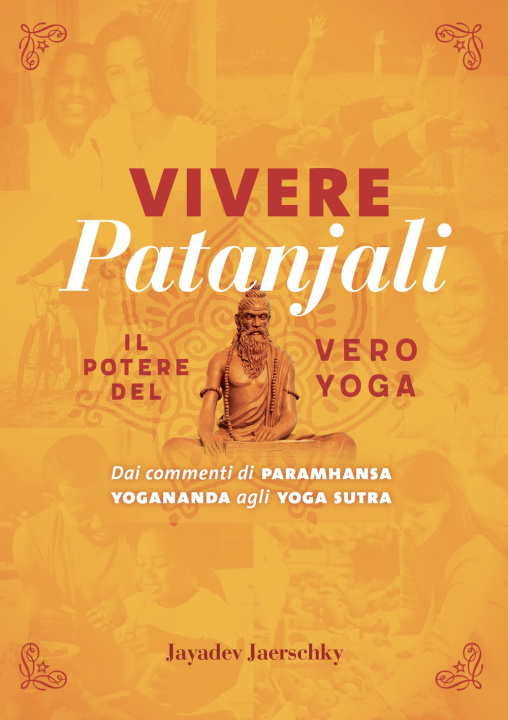 Kniha Vivere Patanjali. Il potere del vero yoga. Dai commenti di Paramhansa Yogananda agli Yoga Sutra Jayadev Jaerschky