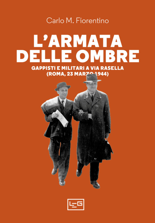 Kniha armata delle ombre. Gappisti e militari a via Rasella (Roma, 23 marzo 1944) Carlo M. Fiorentino