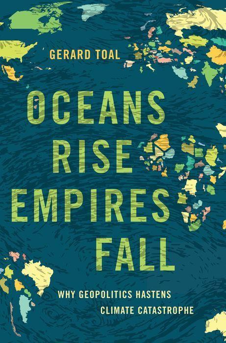 Carte Oceans Rise Empires Fall Why Geopolitics Hastens Climate Catastrophe (Hardback) 