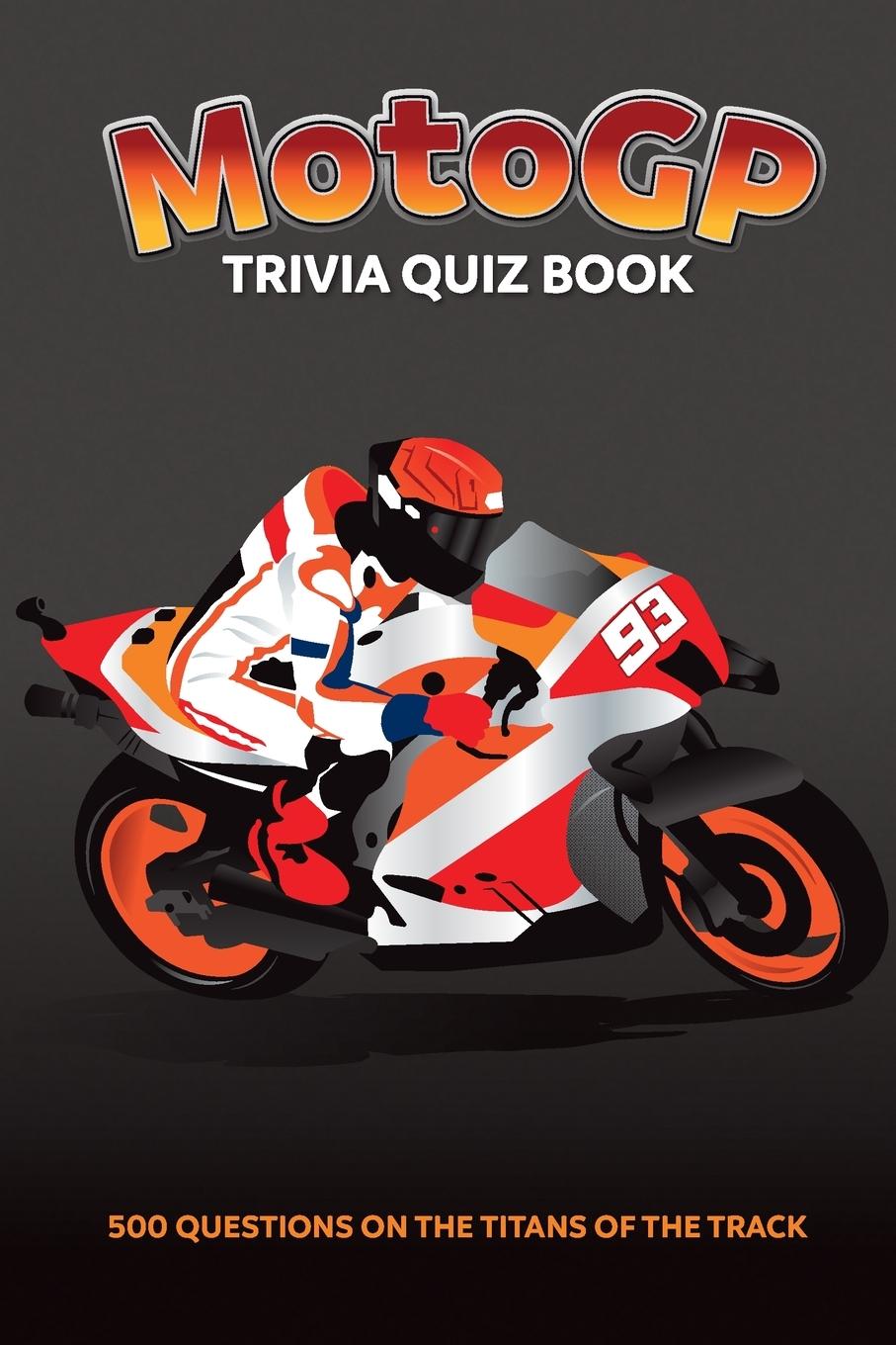Книга MotoGP Trivia Quiz Book - 500 Questions on the Titans of the Track 